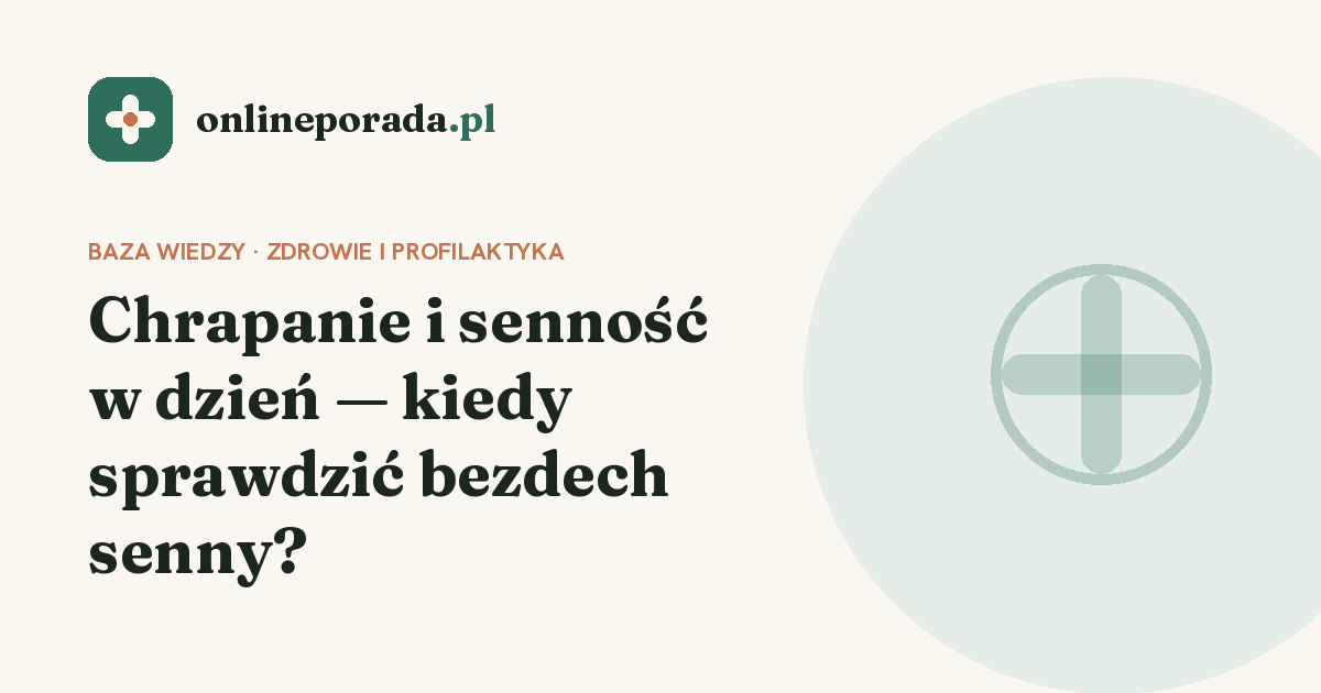 Chrapanie i senność w dzień — kiedy sprawdzić bezdech senny?