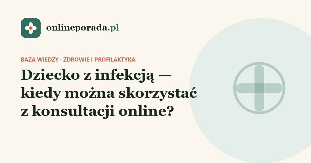 Dziecko z infekcją — kiedy można skorzystać z konsultacji online?