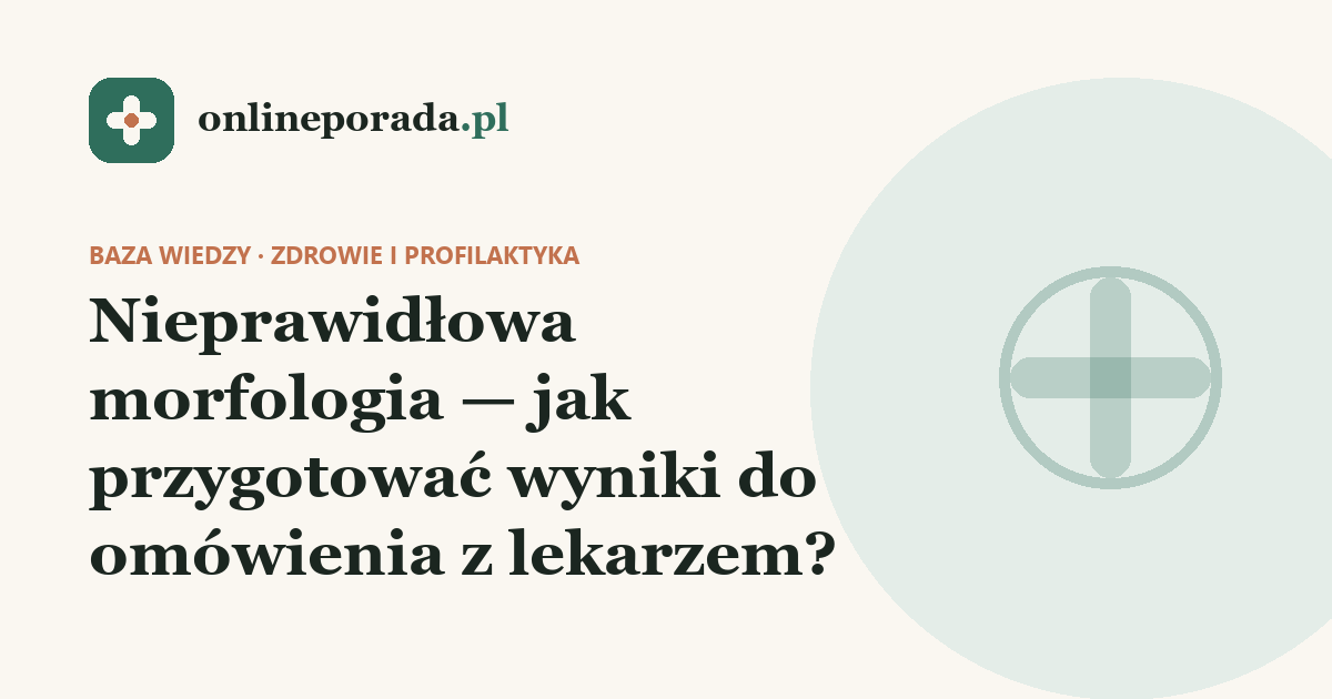 Nieprawidłowa morfologia — jak przygotować wyniki do omówienia z lekarzem?