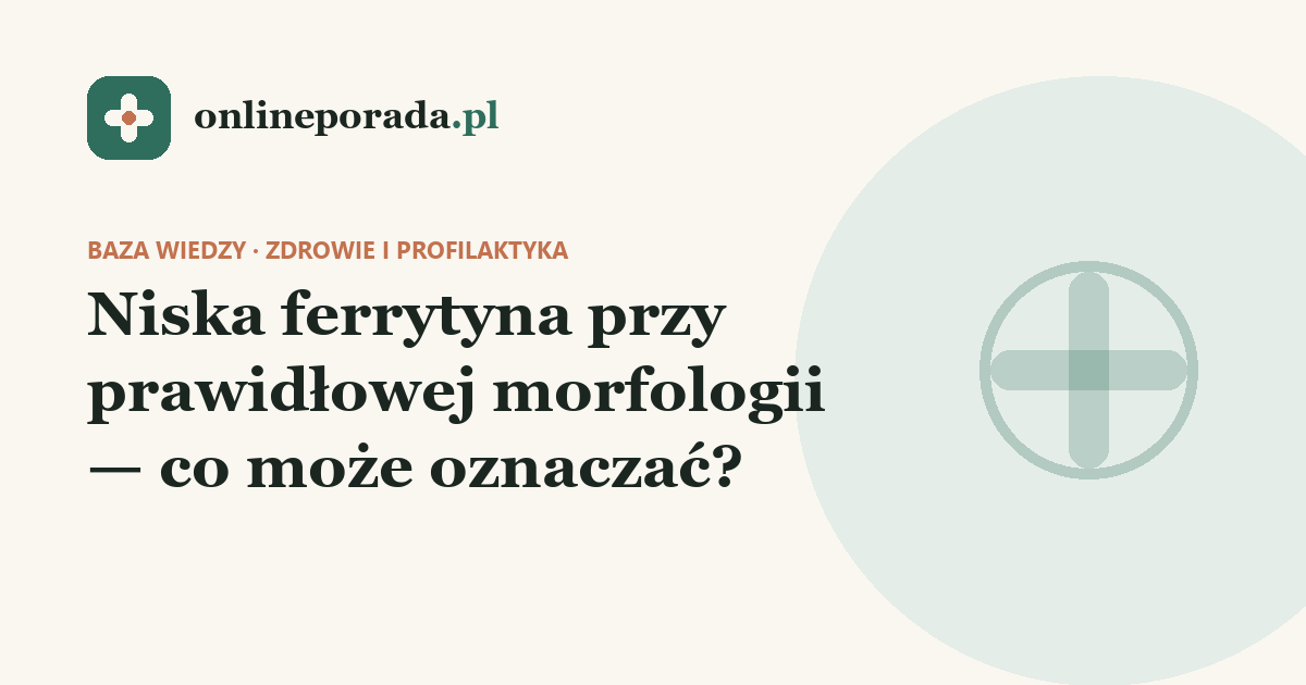 Niska ferrytyna przy prawidłowej morfologii — co może oznaczać?