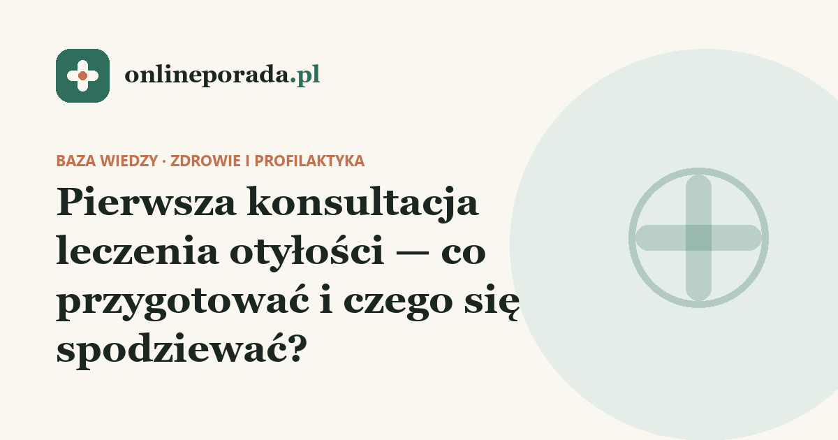 Pierwsza konsultacja leczenia otyłości — co przygotować i czego się spodziewać?