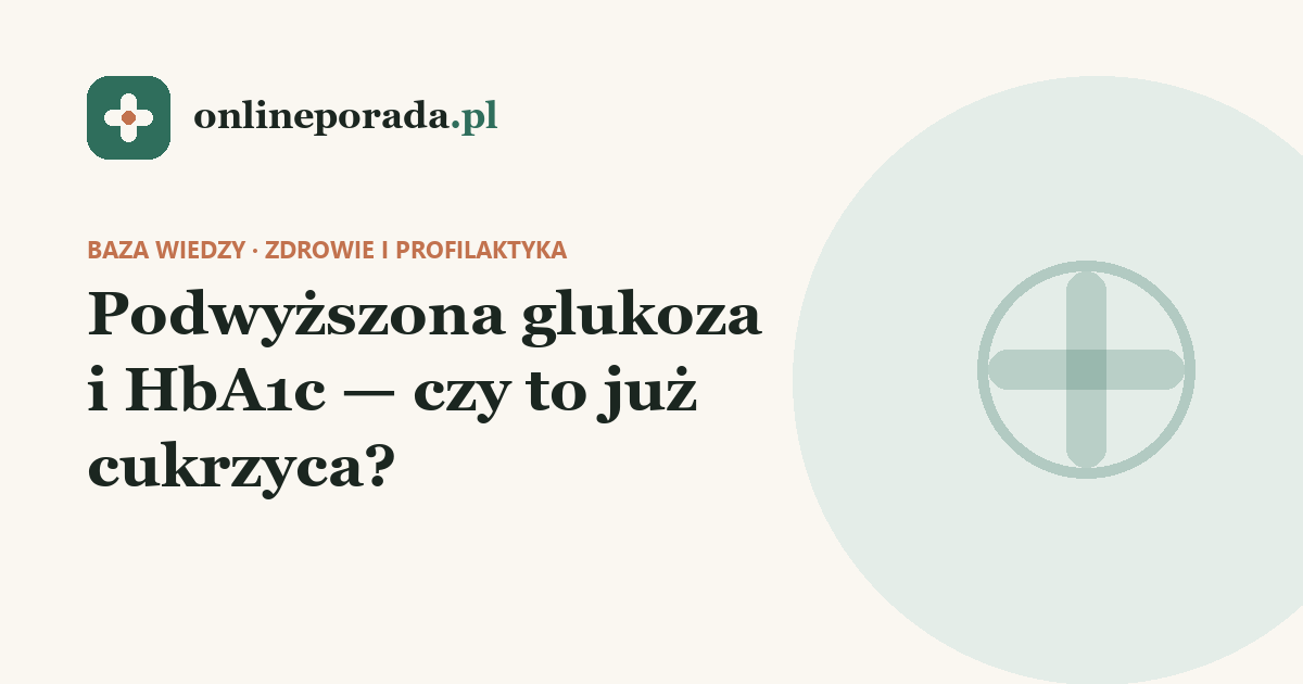 Podwyższona glukoza i HbA1c — czy to już cukrzyca?