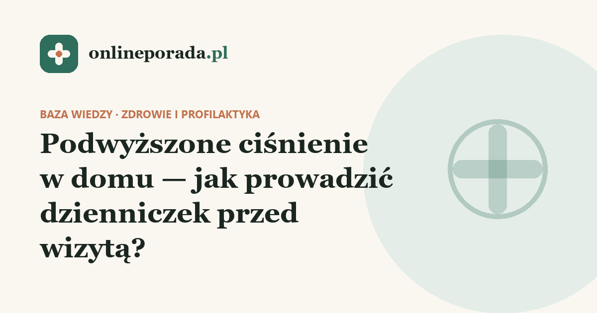 Podwyższone ciśnienie w domu — jak prowadzić dzienniczek przed wizytą?
