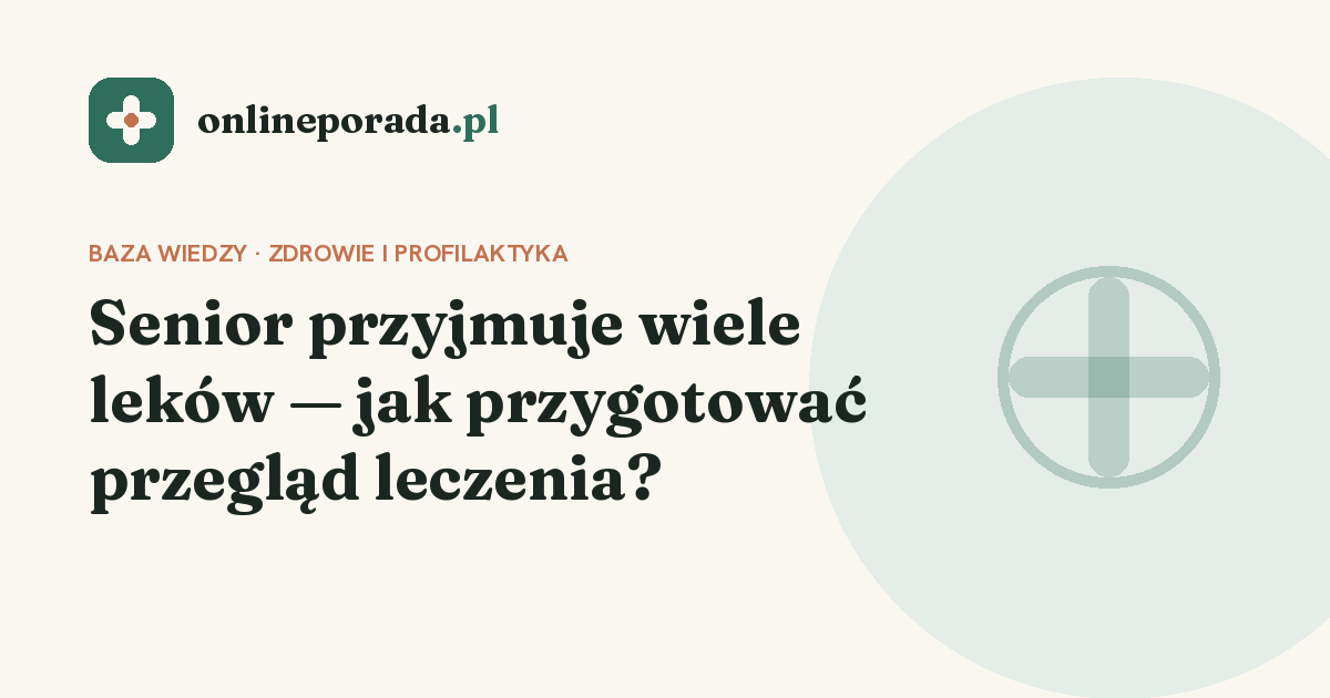 Senior przyjmuje wiele leków — jak przygotować przegląd leczenia?