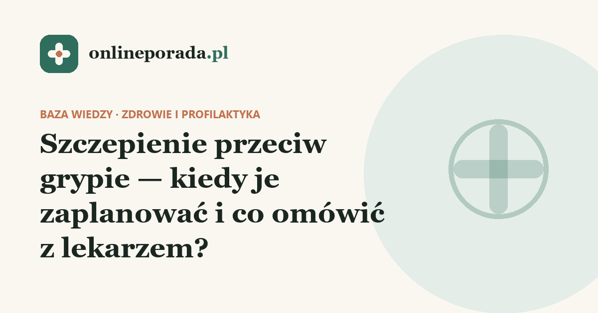 Szczepienie przeciw grypie — kiedy je zaplanować i co omówić z lekarzem?